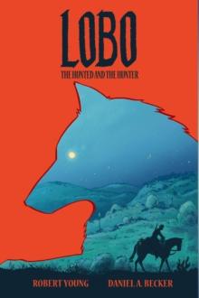 Lobo: The Hunted And The Hunter