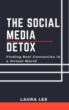 Social Media Detox: Finding Real Connection in a Virtual World