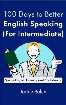 100 Days to Better English Speaking (for Intermediate): Speak English Fluently and Confidently