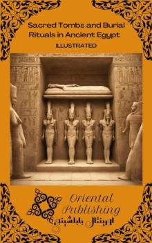 Sacred Tombs and Burial Rituals in Ancient Egypt