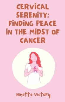 Cervical Serenity: Finding Peace in the Midst of Cancer