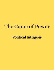 Game of Power: Political Intrigues