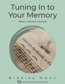 Tuning In to Your Memory: Memory Training for Musicians : Memory Improvement Series