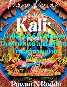 Kali: Goddess of Darkness Destruction and Divine Transformation