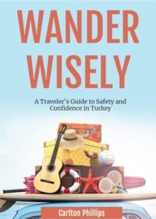 Wander Wisely: A Traveler's Guide to Safety and Confidence in Turkey