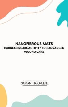 Nanofibrous Mats: Harnessing Bioactivity for Advanced Wound Care