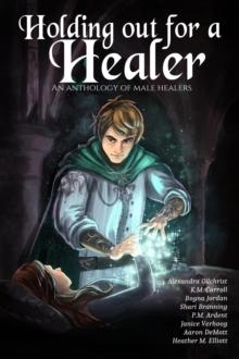 Holding Out for a Healer : A Worlds Redeemed Anthology, #1