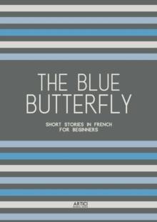 Blue Butterfly: Short Stories In French for Beginners