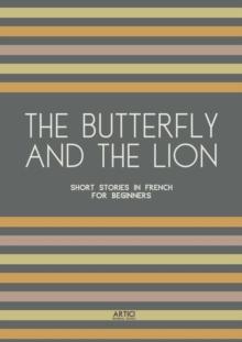 Butterfly And The Lion: Short Stories In French for Beginners