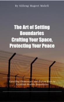 Art of Setting Boundaries: Crafting Your Space, Protecting Your Peace