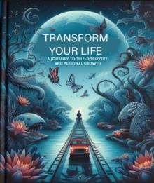 TRANSFORM YOUR LIFE: A Journey to Self-Recovery and Personal Growth