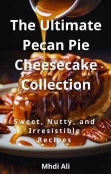 Ultimate Pecan Pie Cheesecake Collection