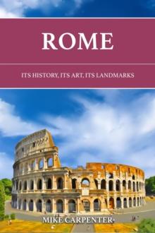 Rome: Its History, Its Art, Its Landmarks : The Cultured Traveler