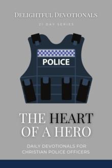 Heart Of A Hero: Daily Devotionals for Christian Police Officers