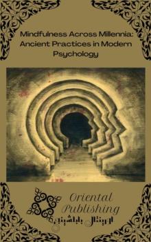 Mindfulness Across Millennia: Ancient Practices in Modern Psychology