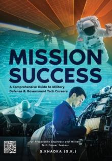 Mission Success: A GuIde to U.S. Militaryi Tech Jobs, Defense, And Government Careers For Prospective Engineers