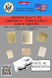 Democracy in America - The Early Documents : United States History Series, #1