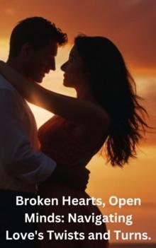 Broken Hearts, Open Minds: Navigating Love's Twists and Turns.