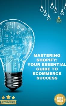 Mastering Shopify Your Essential Guide to eCommerce Success