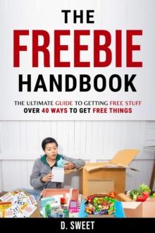 Freebie Handbook: The Ultimate Guide To Getting Free Stuff