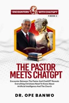 Pastor Meets ChatGPT : Encounters With ChatGPT Series, #2