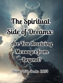 Spiritual Side of Dreams: Are You Receiving Messages from Beyond?