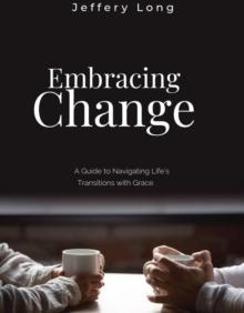 Embracing Change: A Guide to Navigating Life's Transitions with Grace