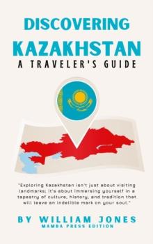 Discovering Kazakhstan: A Traveler's Guide