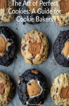 Art of Perfect Cookies: A Guide for Cookie Bakers