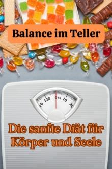 Balance im Teller: Die sanfte Diat fur Korper und Seele