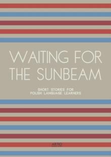 Waiting For The Sunbeam: Short Stories for Polish Language Learners