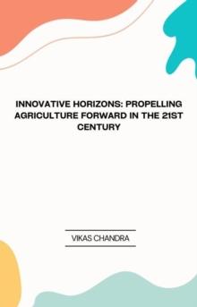 "Innovative Horizons: Propelling Agriculture Forward in the 21st Century"