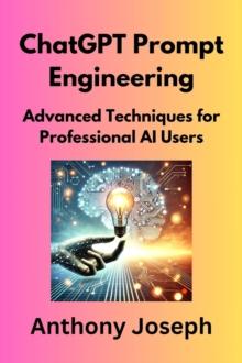 ChatGPT Prompt Engineering: Advanced Techniques for Professional AI Users