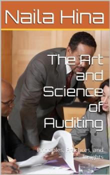 Art and Science of Auditing: Principles, Practices, and Insights