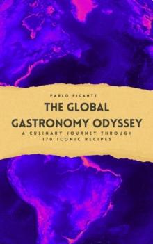 Global Gastronomy Odyssey: A Culinary Journey through 170 Iconic Recipes