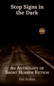 Stop Signs in the Dark an Anthology of Short Horror Fiction