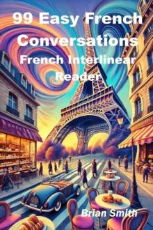 99 Easy French Conversations : French Interlinear Readers, #1