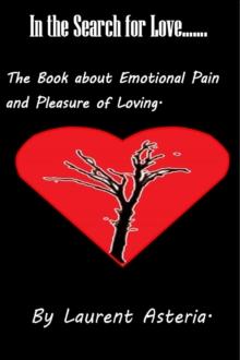 In the Search for Love. A Book about Emotional Pain and Pleasure of Loving.