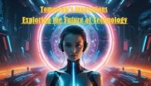 Tomorrow's Innovations: Exploring the Future of Technology