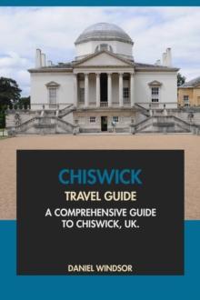 Chiswick Travel Guide: A Comprehensive Guide to Chiswick, UK