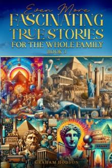 Even More Fascinating True Stories for the Whole Family  (Book 3)