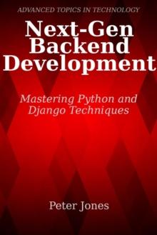 Next-Gen Backend Development Mastering Python and Django Techniques