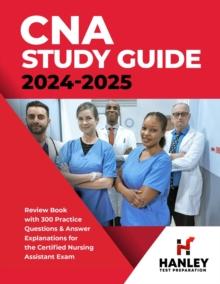 CNA Study Guide 2024-2025: Review Book with 300 Practice Questions & Answer Explanations for the Certified Nursing Assistant Exam