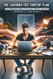 Lightning-Fast Content Plan: Solopreneur's Guide to Efficient Content Creation