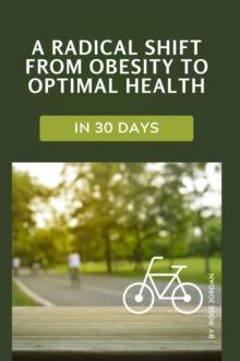 radical shift from obesity to optimal health in 30 days