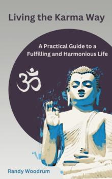 Living the Karma Way: A Practical Guide to a Fulfilling and Harmonious Life