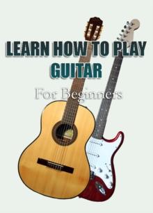 Learn How To Play Guitar For Beginners