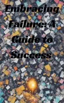 Embracing Failure: A Guide to Success