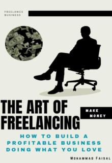 Art of Freelacing : How to Build a Profitable Business Doing What You Love