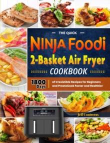 Quick Ninja Foodi 2-Basket Air Fryer Cookbook:1800 Days of irresistible recipes for Beginners and Prosto Cook Faster and Healthier